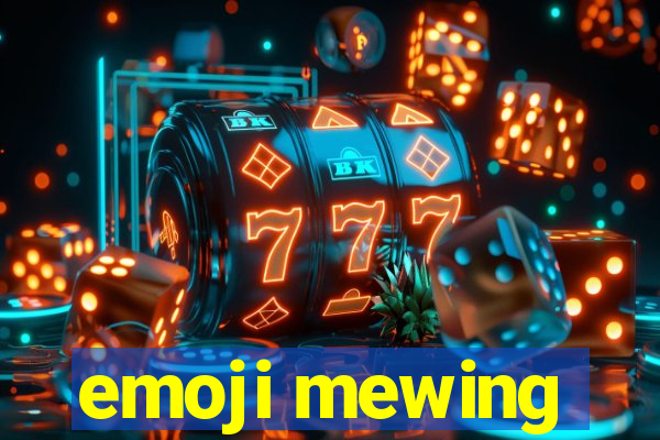 emoji mewing